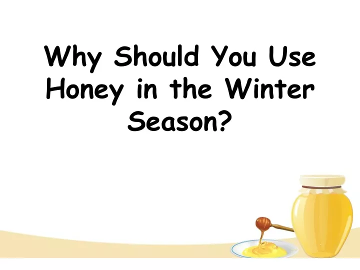 why should you use honey in the winter season