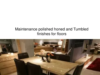 Maintenance polished honed and Tumbled finishes for floors