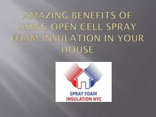 Amazing Benefits of Using Open Cell Spray Foam Insulation in Your House