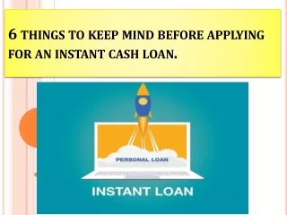 6 things to keep mind before applying for an instant cash loan.