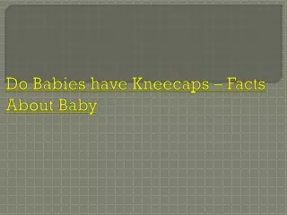 Do Babies have Kneecaps – Facts About Baby
