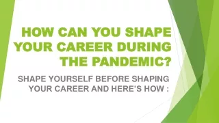 How can you shape your career during the pandemic?