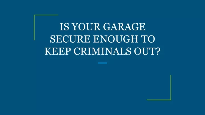 is your garage secure enough to keep criminals out