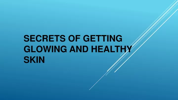 secrets of getting glowing and healthy skin