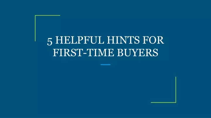 5 helpful hints for first time buyers