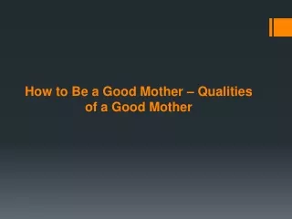 How to Be a Good Mother – Qualities of a Good Mother