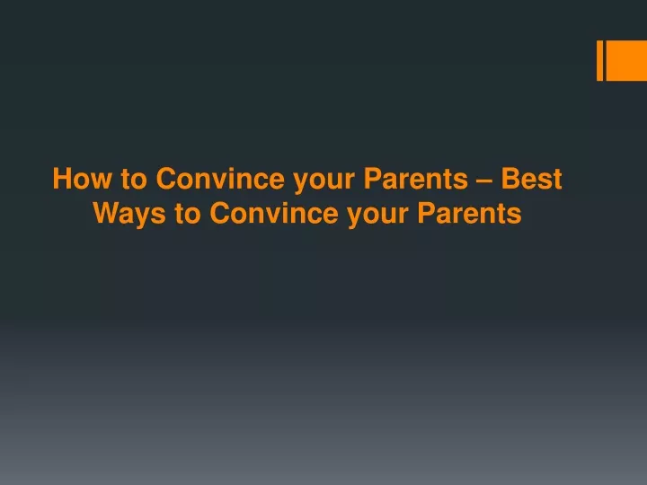 how to convince your parents best ways to convince your parents
