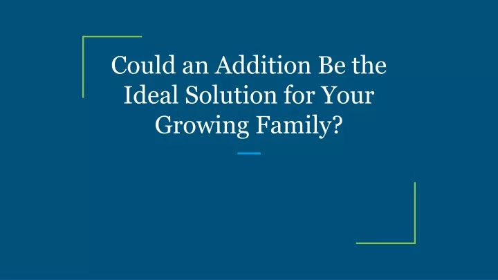 could an addition be the ideal solution for your growing family