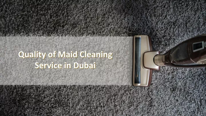 quality of maid cleaning service in dubai