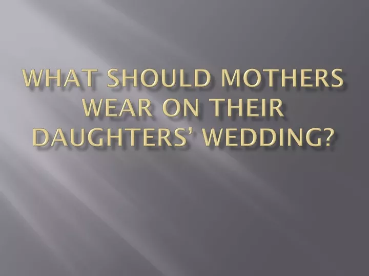what should mothers wear on their daughters wedding