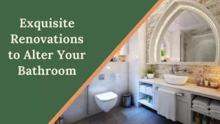 Exquisite Renovations to Alter Your Bathroom