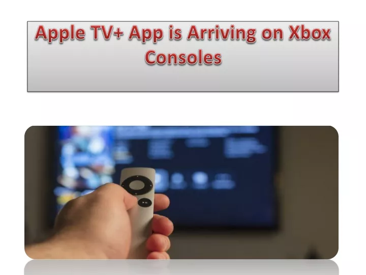 apple tv app is arriving on xbox consoles