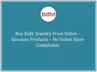 Buy Kids’ Jewelry From Itshot – Genuine Products – No Itshot Store Complaints