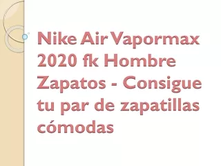 Nike Air Vapormax 2020 fk Hombre Zapatos - Consigue tu par de zapatillas cómodas