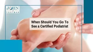 When Should You Go to See a Certified Podiatrist