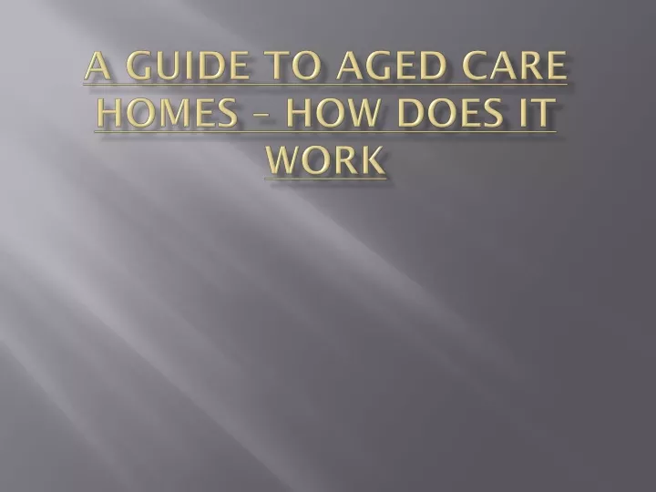 a guide to aged care homes how does it work