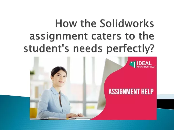 how the solidworks assignment caters to the student s needs perfectly