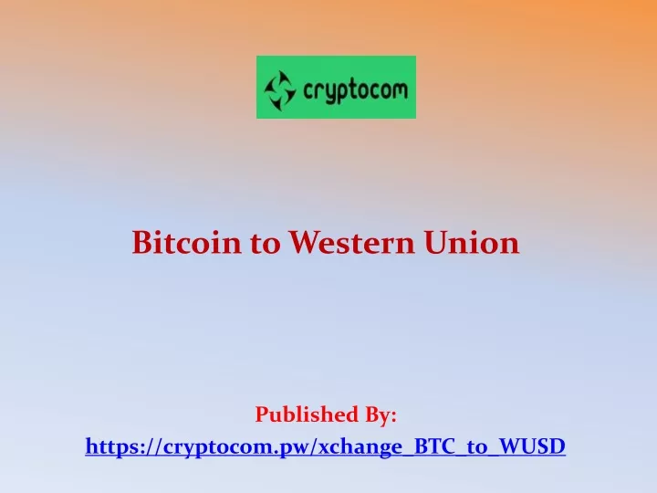 bitcoin to western union published by https cryptocom pw xchange btc to wusd