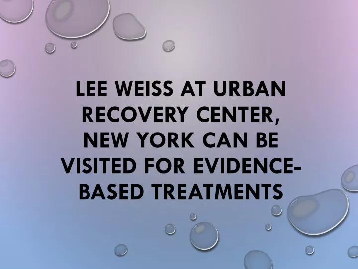 lee weiss at urban recovery center new york can be visited for evidence based treatments