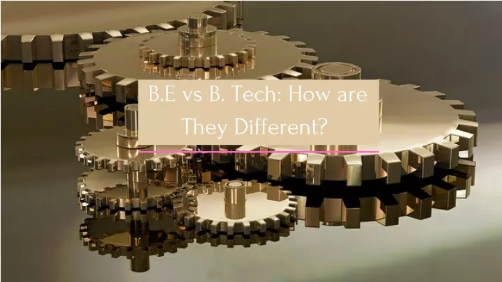 b e vs b tech how are they different