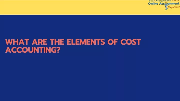 what are the elements of cost accounting