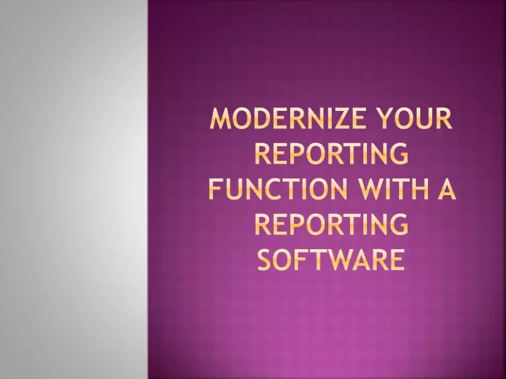 modernize your reporting function with a reporting software
