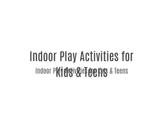Indoor Play Activities for Kids & Teens