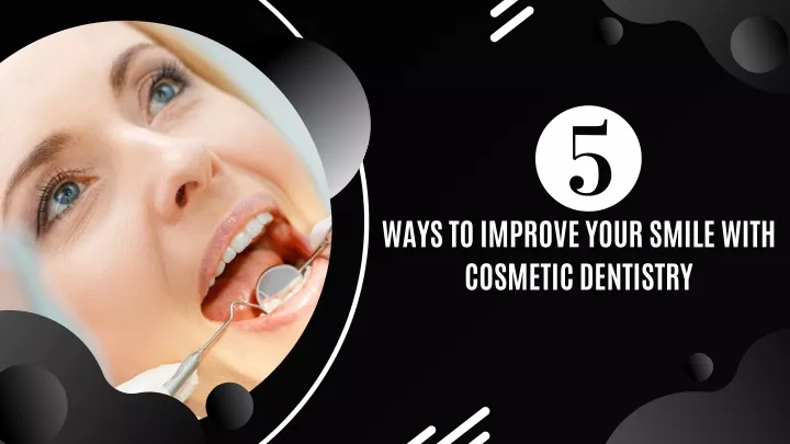ways to improve your smile with cosmetic dentistry