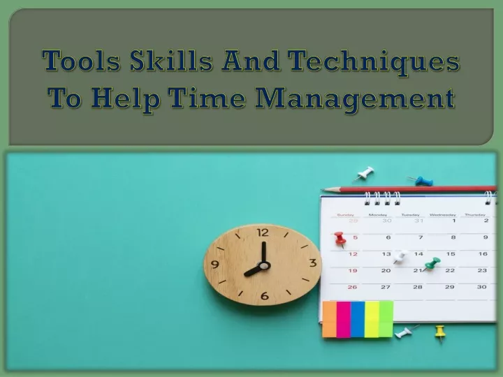 tools skills and techniques to help time management