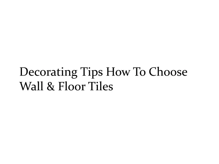 decorating tips how to choose wall floor tiles