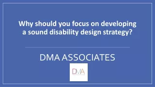 Why should you focus on developing a sound disability design strategy?