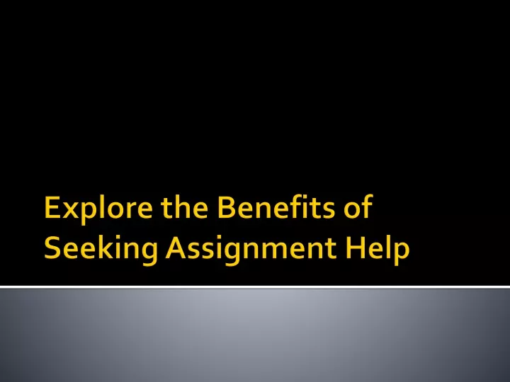 explore the benefits of seeking assignment help