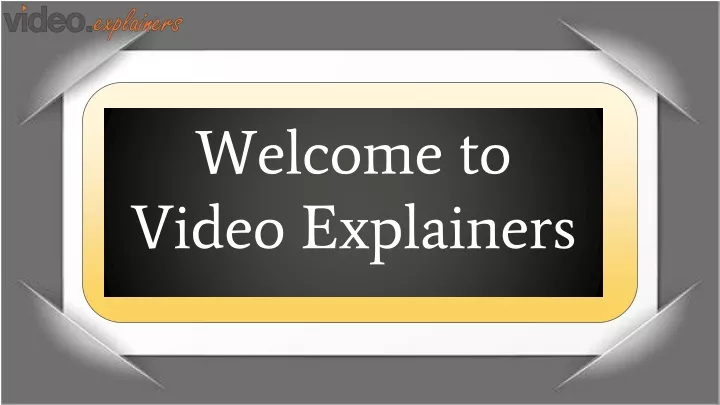 welcome to video explainers