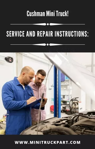 Service And Repair Instructions For Your Cushman Mini Truck: