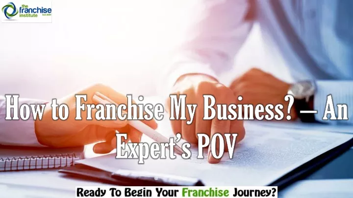 how to franchise my business an expert s pov