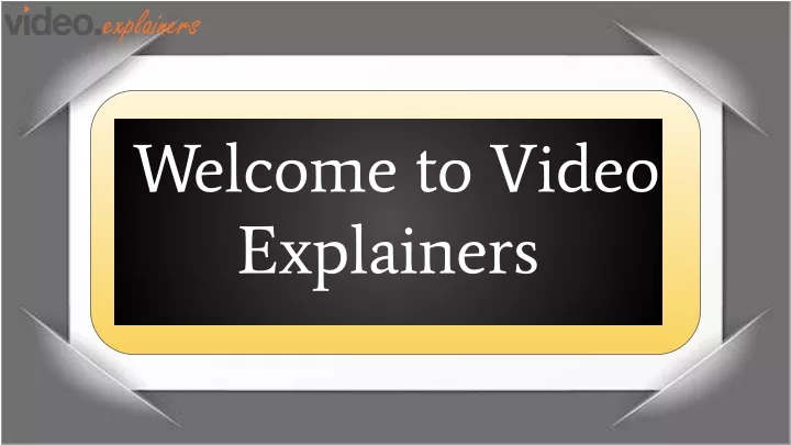 welcome to video explainers