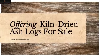 Offering Kiln Dried Ash Logs For Sale