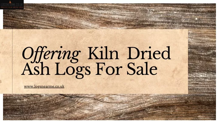 offering kiln dried ash logs for sale