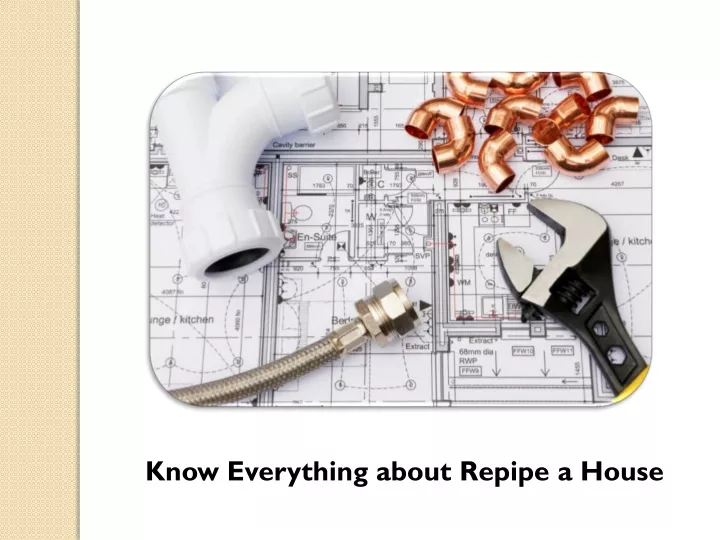 know everything about repipe a house