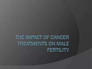 The Impact of Cancer Treatments on Male Fertility