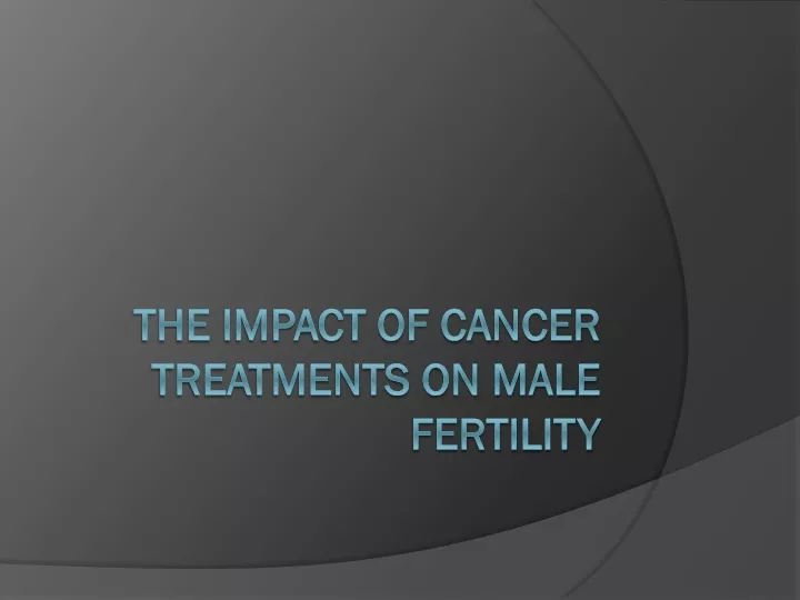 the impact of cancer treatments on male fertility