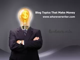 Blog Topics That Make Money - www.whereverwriter.com