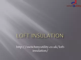 Loft Insulation Services by Switch My Utility across UK