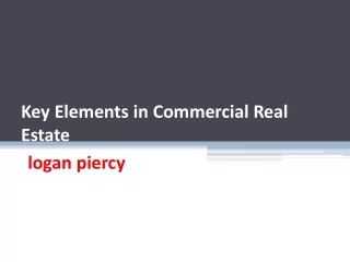 logan piercy - Key Elements in Commercial Real Estate