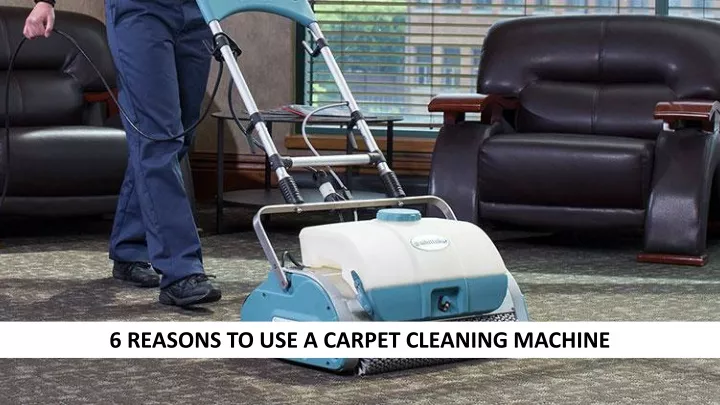 6 reasons to use a carpet cleaning machine