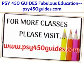 PSY 450 GUIDES Fabulous Education--psy450guides.com