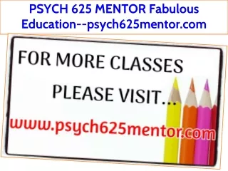 PSYCH 625 MENTOR Fabulous Education--psych625mentor.com