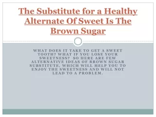 the substitute for a healthy alternate of sweet is the brown sugar