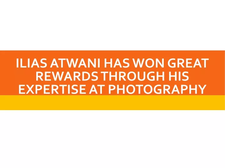 ilias atwani has won great rewards through his expertise at photography