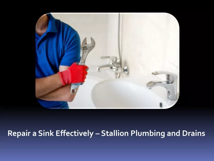 repair a sink effectively stallion plumbing